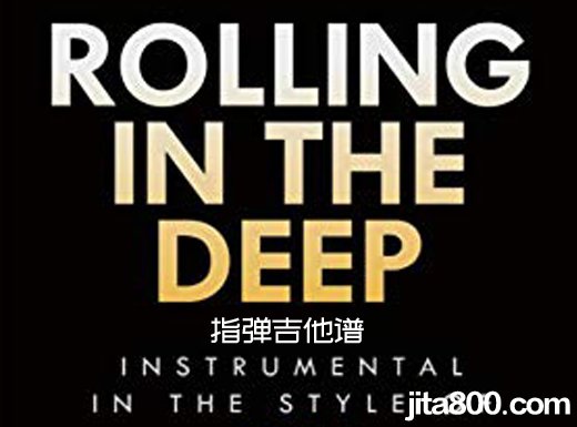 <b>Rollinginthedeep指弹谱 《Rolling in the deep》Adele指弹吉他谱</b>
