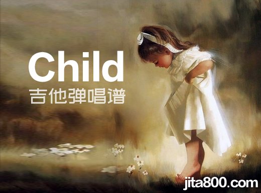 <b>Child吉他谱 Anak《孩儿》吉他弹唱谱 六线谱</b>