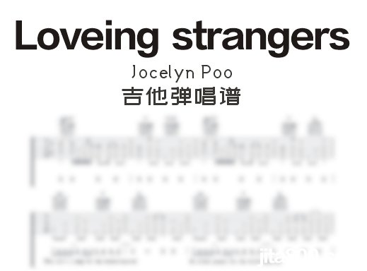 Loveingstrangers吉他谱 Jocelyn Poo《Loveing strangers》吉他弹唱谱 六线谱